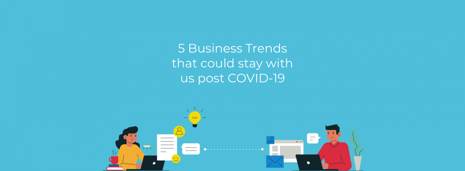 5 Business Trends that could stay with us post COVID-19